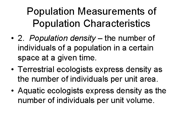 Population Measurements of Population Characteristics • 2. Population density – the number of individuals Population Measurements of Population Characteristics • 2. Population density – the number of individuals