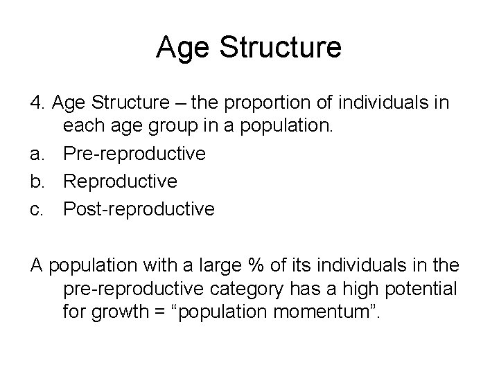 Age Structure 4. Age Structure – the proportion of individuals in each age group Age Structure 4. Age Structure – the proportion of individuals in each age group