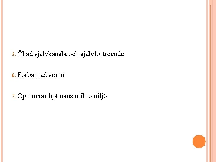 5. Ökad självkänsla och självförtroende 6. Förbättrad sömn 7. Optimerar hjärnans mikromiljö 