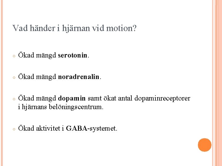 Vad händer i hjärnan vid motion? ○ Ökad mängd serotonin. ○ Ökad mängd noradrenalin.