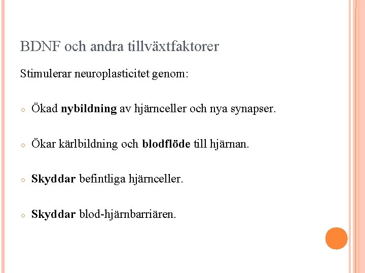 BDNF och andra tillväxtfaktorer Stimulerar neuroplasticitet genom: ○ Ökad nybildning av hjärnceller och nya