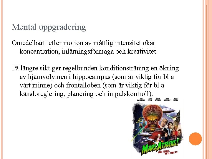 Mental uppgradering Omedelbart efter motion av måttlig intensitet ökar koncentration, inlärningsförmåga och kreativitet. På