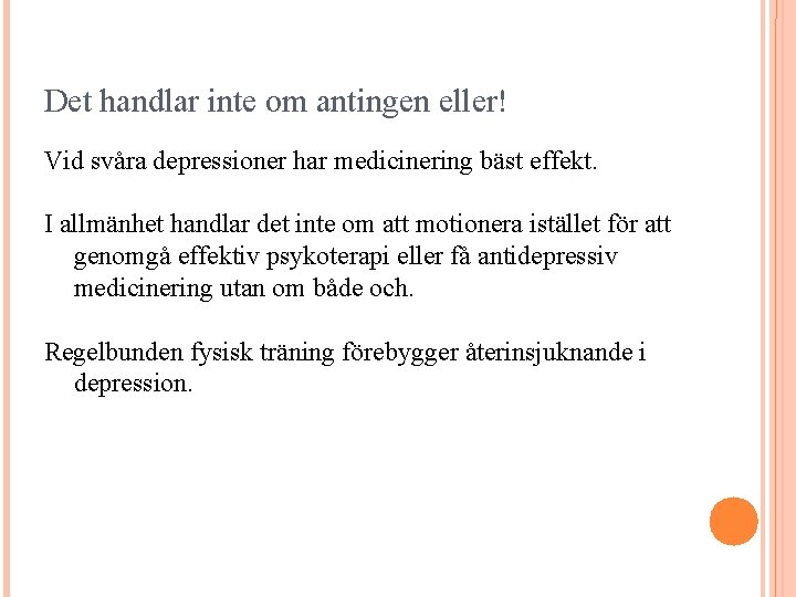 Det handlar inte om antingen eller! Vid svåra depressioner har medicinering bäst effekt. I