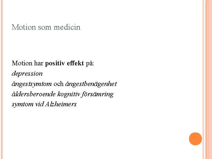 Motion som medicin Motion har positiv effekt på: depression ångestsymtom och ångestbenägenhet åldersberoende kognitiv