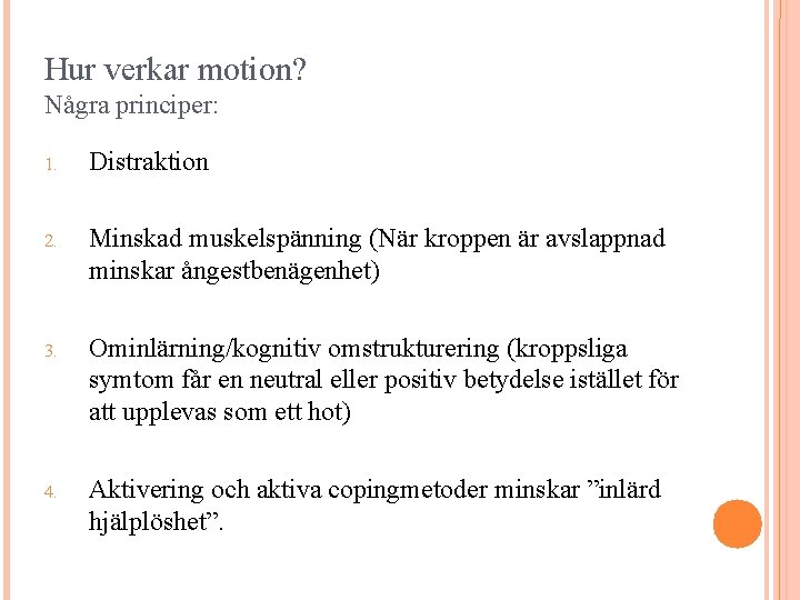 Hur verkar motion? Några principer: 1. Distraktion 2. Minskad muskelspänning (När kroppen är avslappnad