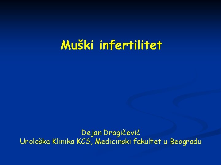 Muški infertilitet Dejan Dragičević Urološka Klinika KCS, Medicinski fakultet u Beogradu 