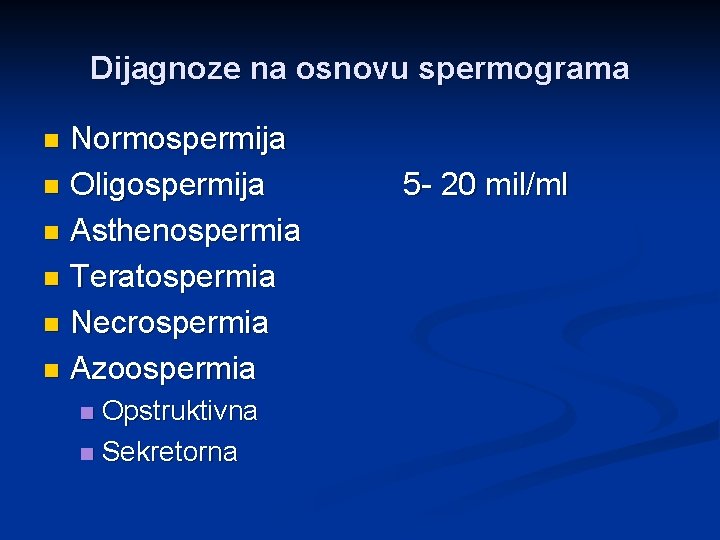 Dijagnoze na osnovu spermograma Normospermija n Oligospermija n Asthenospermia n Teratospermia n Necrospermia n