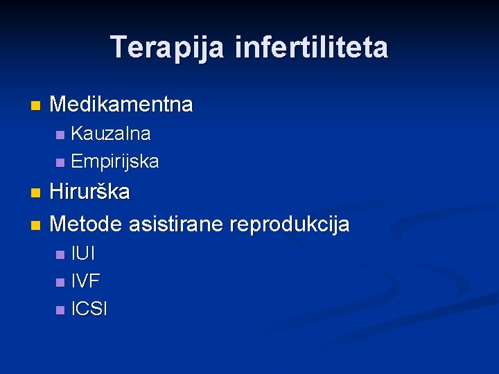 Terapija infertiliteta n Medikamentna Kauzalna n Empirijska n Hirurška n Metode asistirane reprodukcija n