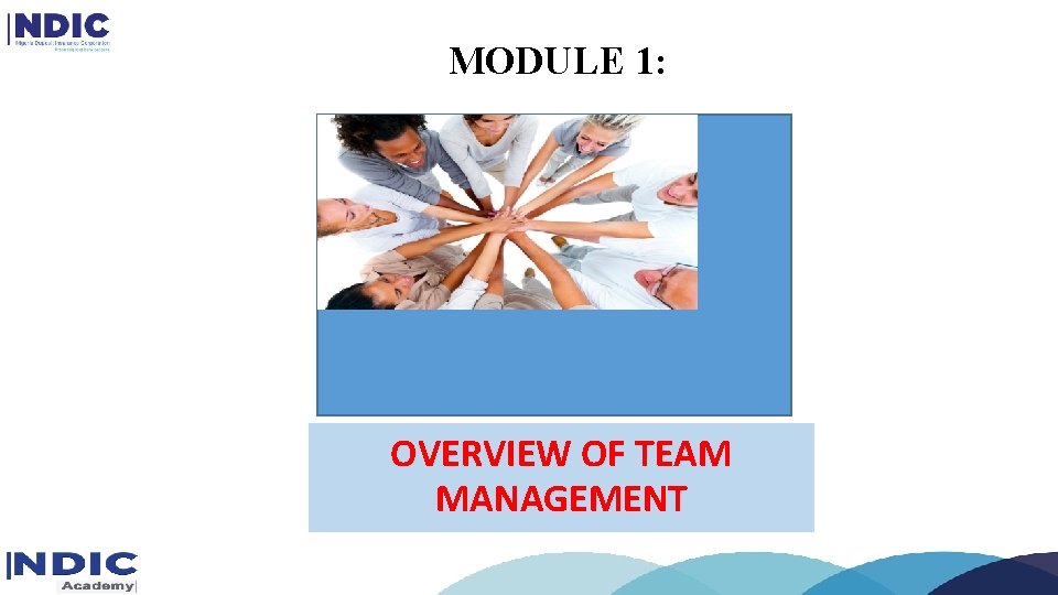 MODULE 1: IMAGE NDIC OR RELATED TO TOPIC OVERVIEW OF TEAM MANAGEMENT MODULE 1: IMAGE NDIC OR RELATED TO TOPIC OVERVIEW OF TEAM MANAGEMENT