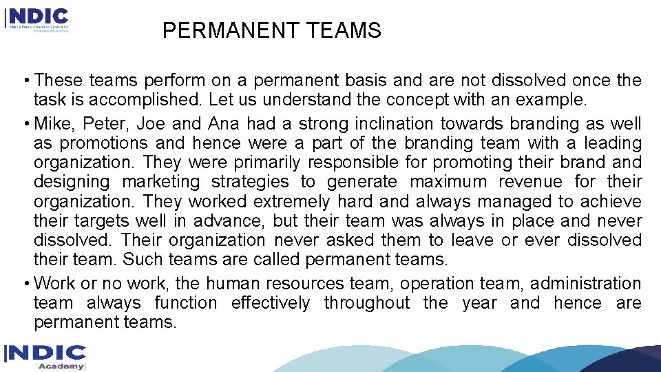 PERMANENT TEAMS • These teams perform on a permanent basis and are not dissolved PERMANENT TEAMS • These teams perform on a permanent basis and are not dissolved