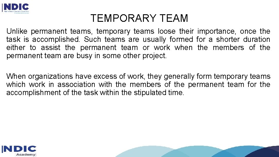 TEMPORARY TEAM Unlike permanent teams, temporary teams loose their importance, once the task is TEMPORARY TEAM Unlike permanent teams, temporary teams loose their importance, once the task is