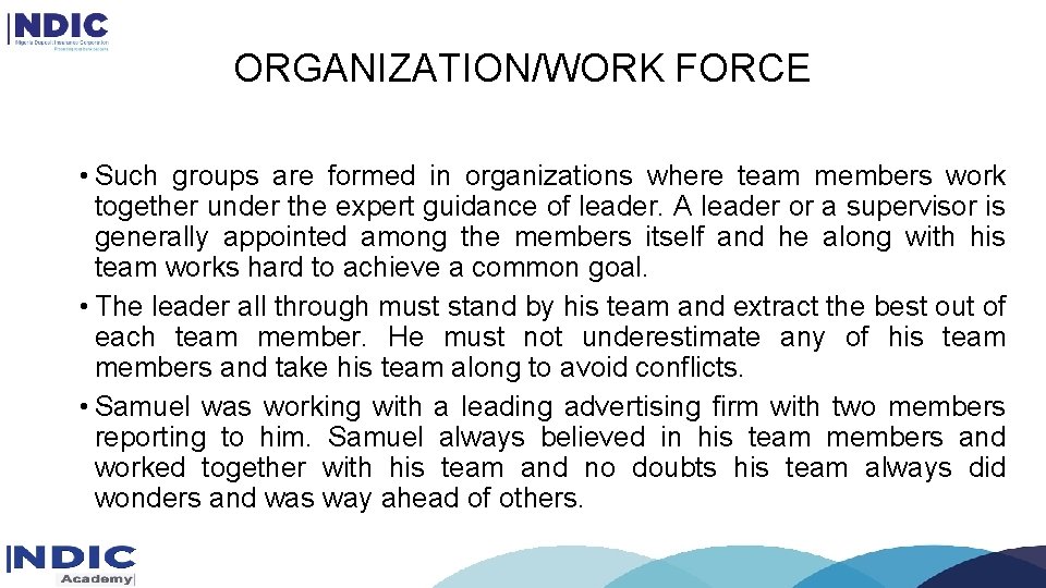 ORGANIZATION/WORK FORCE • Such groups are formed in organizations where team members work together ORGANIZATION/WORK FORCE • Such groups are formed in organizations where team members work together