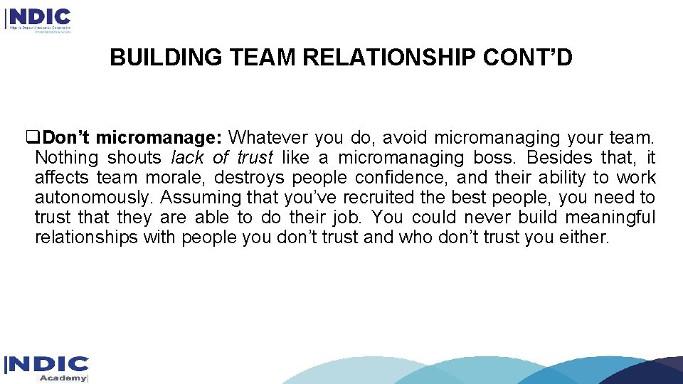 BUILDING TEAM RELATIONSHIP CONT’D q. Don’t micromanage: Whatever you do, avoid micromanaging your team. BUILDING TEAM RELATIONSHIP CONT’D q. Don’t micromanage: Whatever you do, avoid micromanaging your team.