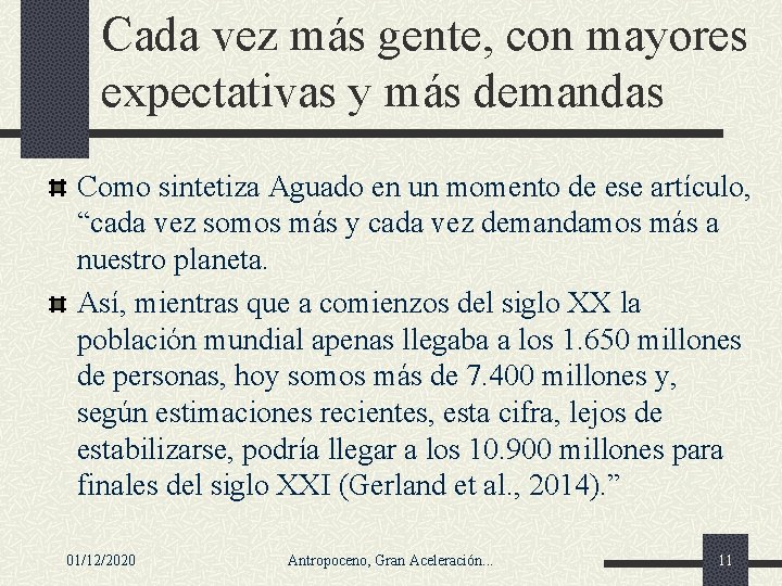 Cada vez más gente, con mayores expectativas y más demandas Como sintetiza Aguado en