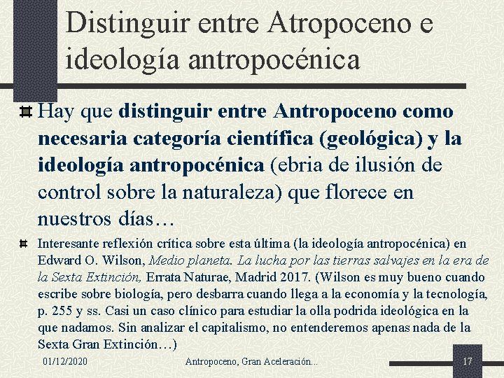 Distinguir entre Atropoceno e ideología antropocénica Hay que distinguir entre Antropoceno como necesaria categoría