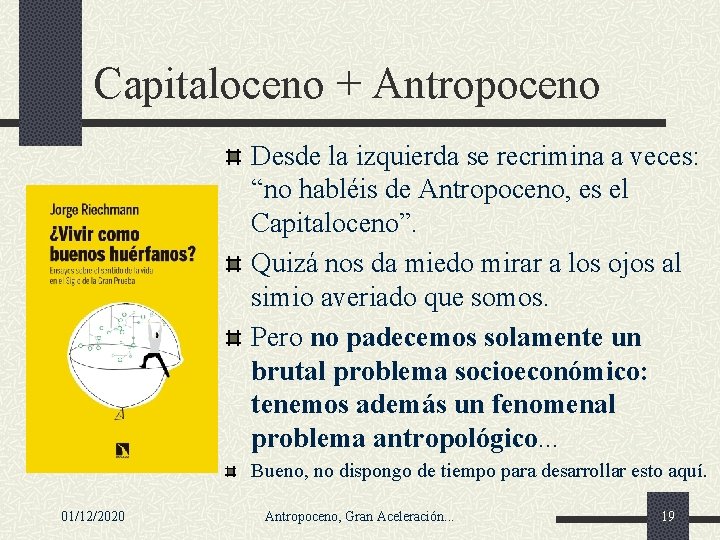 Capitaloceno + Antropoceno Desde la izquierda se recrimina a veces: “no habléis de Antropoceno,