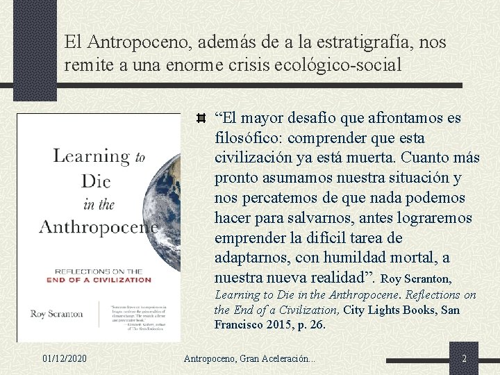 El Antropoceno, además de a la estratigrafía, nos remite a una enorme crisis ecológico-social