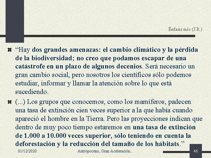 Énfasis mío (J. R. ) “Hay dos grandes amenazas: el cambio climático y la