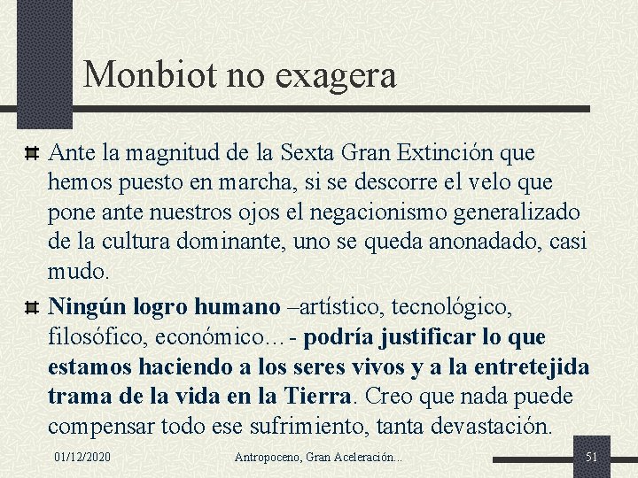 Monbiot no exagera Ante la magnitud de la Sexta Gran Extinción que hemos puesto