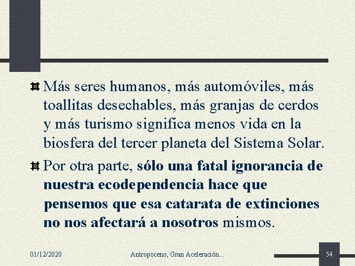 Más seres humanos, más automóviles, más toallitas desechables, más granjas de cerdos y más