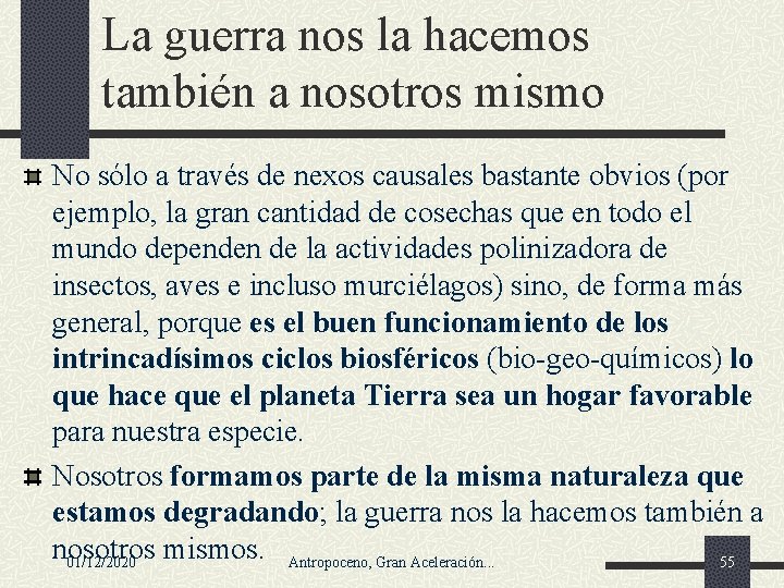 La guerra nos la hacemos también a nosotros mismo No sólo a través de