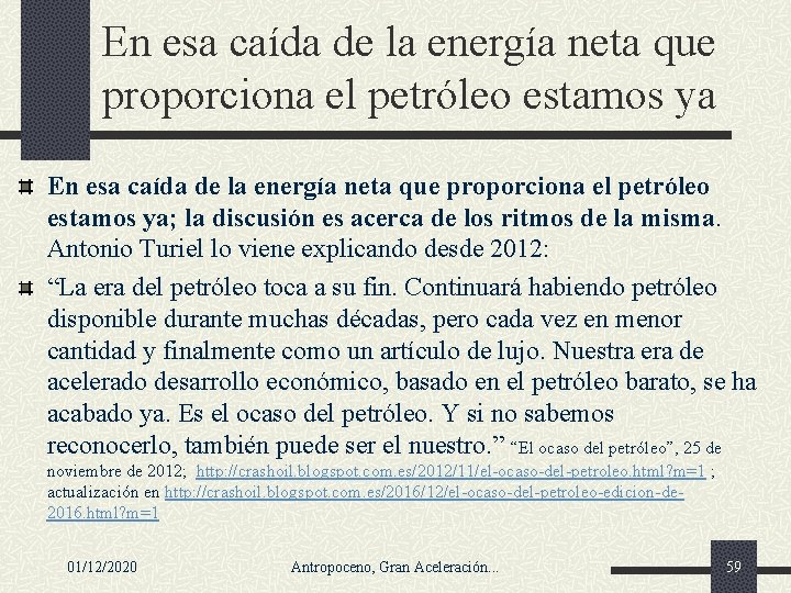 En esa caída de la energía neta que proporciona el petróleo estamos ya; la