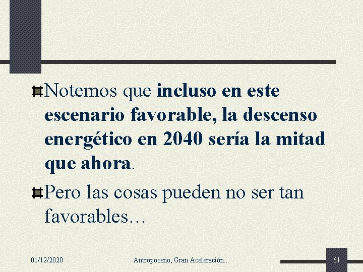 Notemos que incluso en este escenario favorable, la descenso energético en 2040 sería la