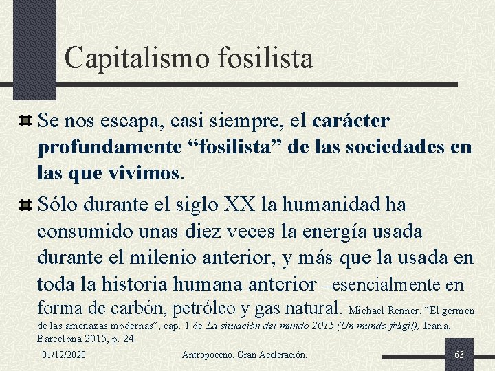 Capitalismo fosilista Se nos escapa, casi siempre, el carácter profundamente “fosilista” de las sociedades