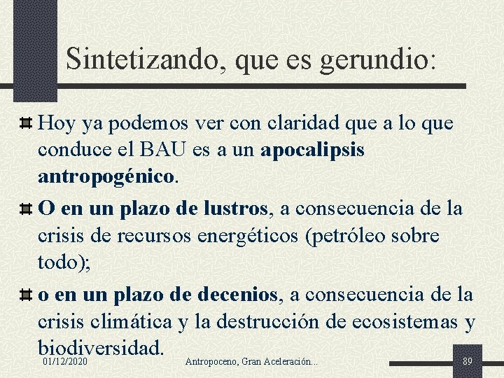 Sintetizando, que es gerundio: Hoy ya podemos ver con claridad que a lo que