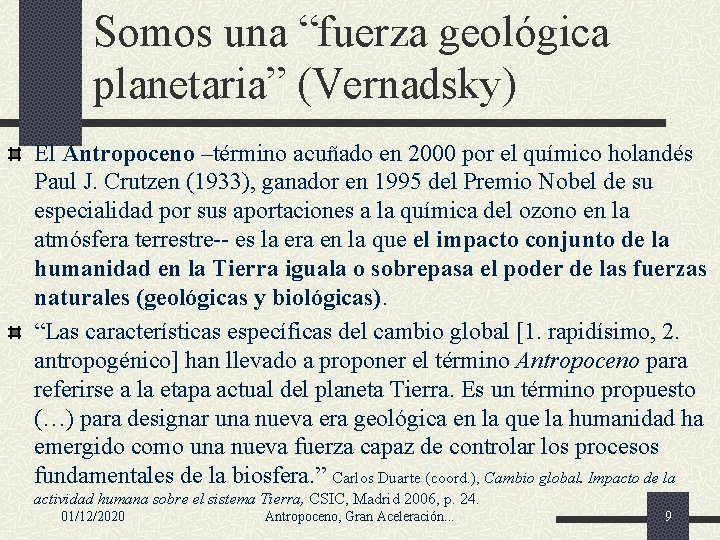 Somos una “fuerza geológica planetaria” (Vernadsky) El Antropoceno –término acuñado en 2000 por el