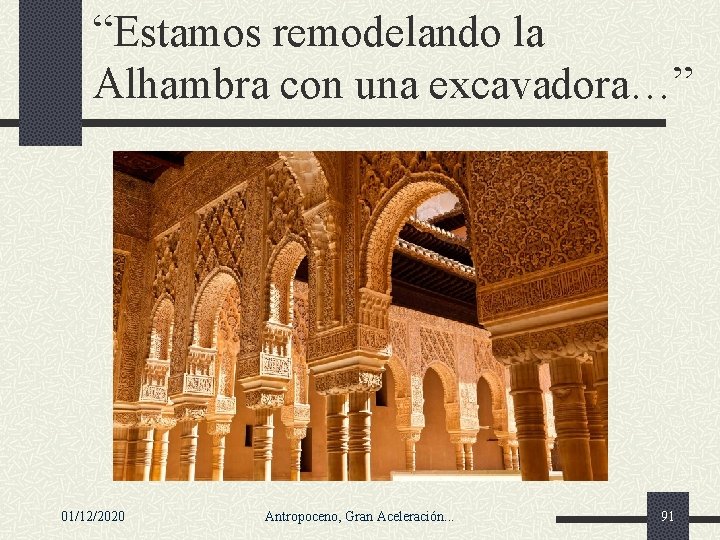 “Estamos remodelando la Alhambra con una excavadora…” 01/12/2020 Antropoceno, Gran Aceleración. . . 91