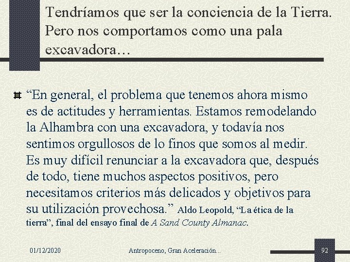 Tendríamos que ser la conciencia de la Tierra. Pero nos comportamos como una pala