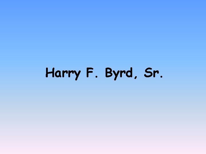 Harry F. Byrd, Sr. 