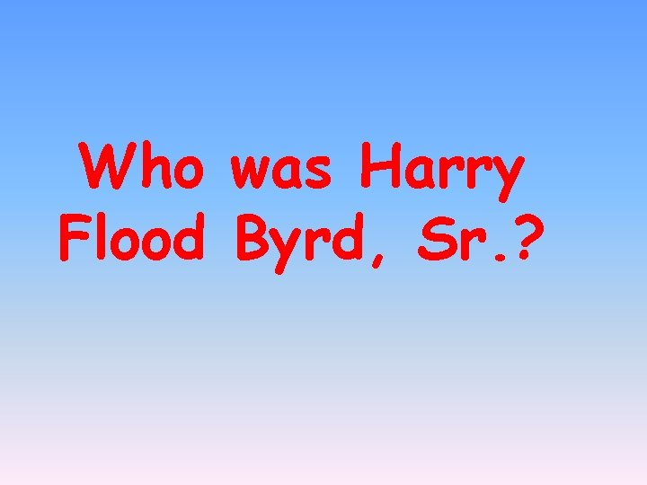 Who was Harry Flood Byrd, Sr. ? 