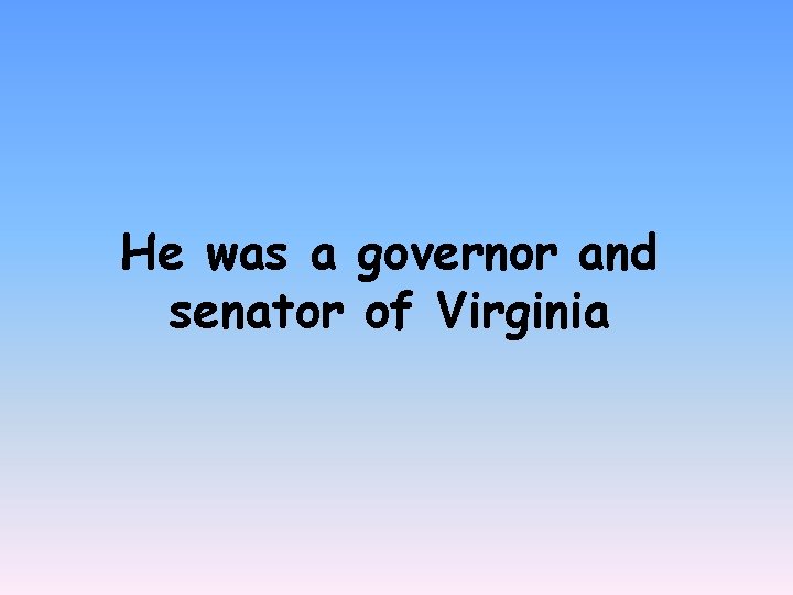 He was a governor and senator of Virginia 