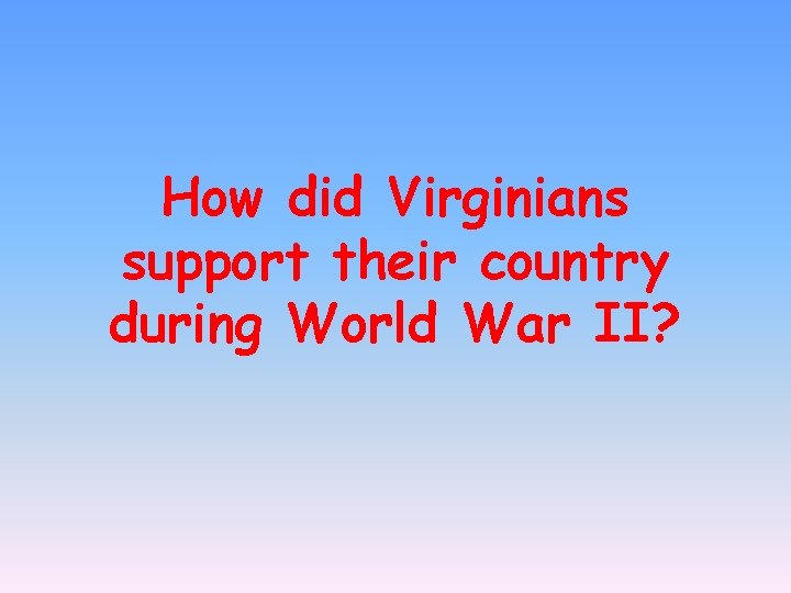 How did Virginians support their country during World War II? 