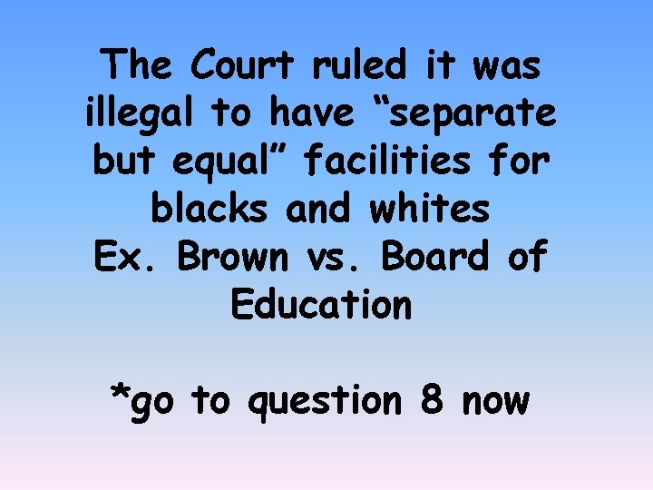 The Court ruled it was illegal to have “separate but equal” facilities for blacks