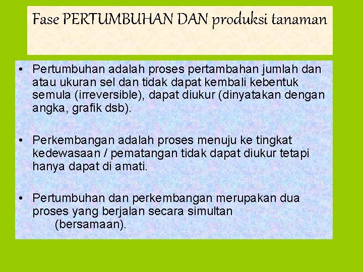 Fase PERTUMBUHAN DAN produksi tanaman • Pertumbuhan adalah proses pertambahan jumlah dan atau ukuran