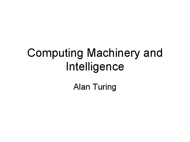 Computing Machinery and Intelligence Alan Turing 