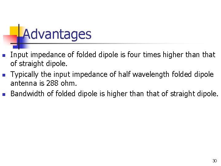 Advantages n n n Input impedance of folded dipole is four times higher than
