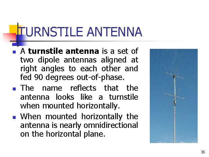 TURNSTILE ANTENNA n n n A turnstile antenna is a set of two dipole