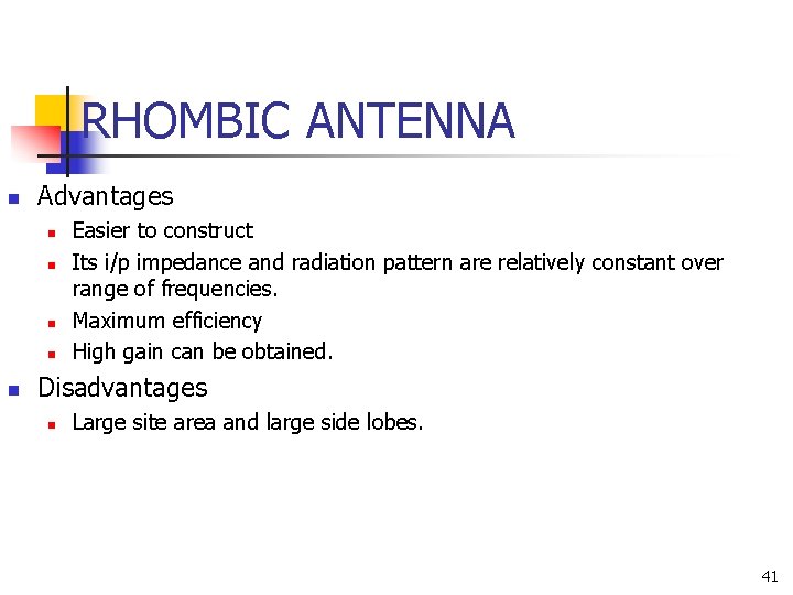 RHOMBIC ANTENNA n Advantages n n n Easier to construct Its i/p impedance and