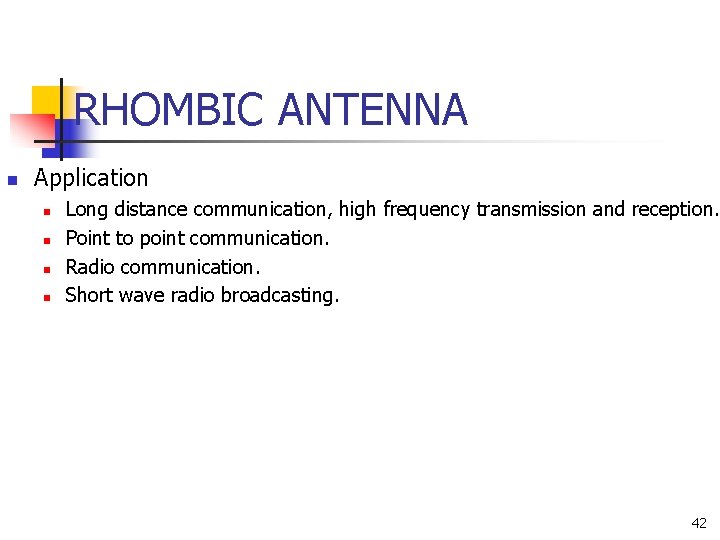 RHOMBIC ANTENNA n Application n n Long distance communication, high frequency transmission and reception.