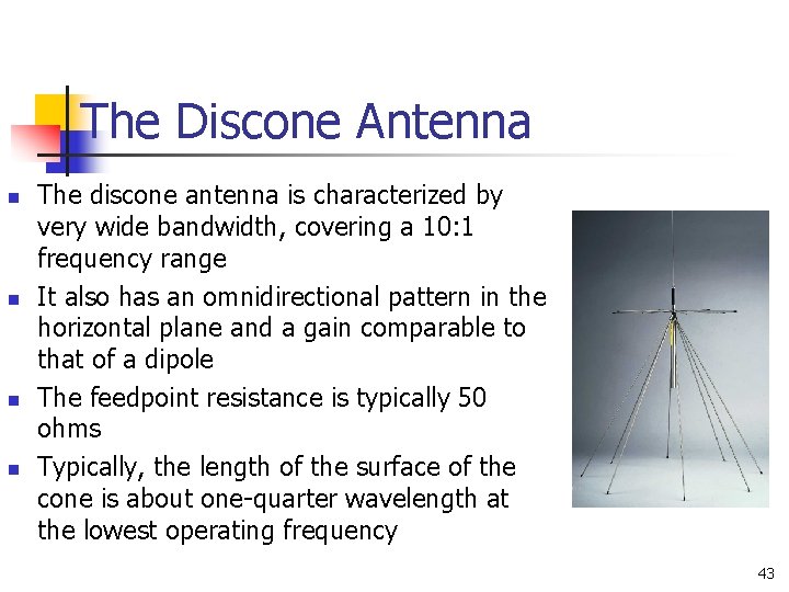 The Discone Antenna n n The discone antenna is characterized by very wide bandwidth,