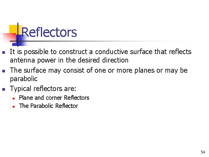 Reflectors n n n It is possible to construct a conductive surface that reflects