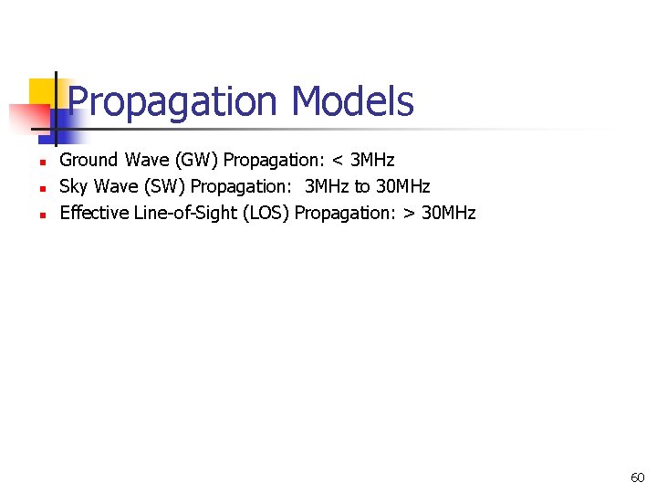Propagation Models n n n Ground Wave (GW) Propagation: < 3 MHz Sky Wave