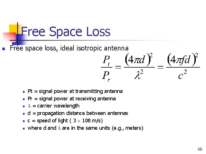 Free Space Loss n Free space loss, ideal isotropic antenna n n n Pt