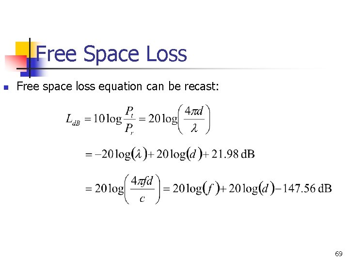 Free Space Loss n Free space loss equation can be recast: 69 