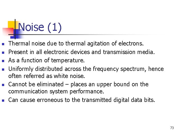 Noise (1) n n n Thermal noise due to thermal agitation of electrons. Present