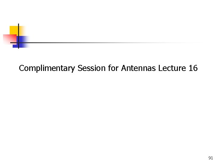 Complimentary Session for Antennas Lecture 16 91 